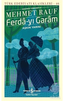 Ferda-yı Garam - Türk Edebiyatı Klasikleri 46 - Mehmet Rauf - İş Bankası Kültür Yayınları Ferda-yı Garam - Türk Edebiyatı Klasikleri 46 - Mehmet Rauf - İş Bankası Kültür Yayınları