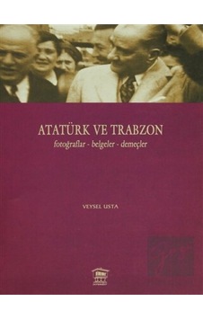 Atatürk ve Trabzon Fotoğraflar - Belgeler - Demeçler - Serander Yayınları Atatürk ve Trabzon Fotoğraflar - Belgeler - Demeçler - Serander Yayınları