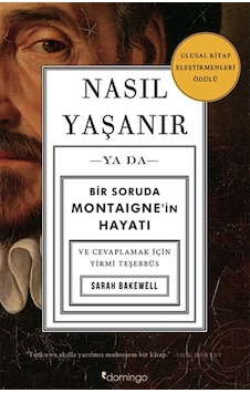 Nasıl Yaşanır ya da Bir Soruda Montaigne'in Hayatı - Sarah Bakewell - Domingo Yayınevi Nasıl Yaşanır ya da Bir Soruda Montaigne'in Hayatı - Sarah Bakewell - Domingo Yayınevi