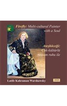 Ateşböceği-Çok Kültürlü Ressam Ruhu ile - Latife Kahraman Warshawsky - Arion Yayınevi