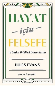 Hayat İçin Felsefe ve Başka Tehlikeli Durumlarda - Jules Evans - Koridor Yayıncılık Hayat İçin Felsefe ve Başka Tehlikeli Durumlarda - Jules Evans - Koridor Yayıncılık