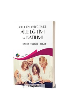 Okul Öncesi Eğitimde Aile Eğitimi ve Katılımı - Emine Yılmaz Bolat - Eğiten Kitap