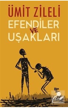 Efendiler ve Uşakları - Ümit Zileli - Halk Kitabevi Efendiler ve Uşakları - Ümit Zileli - Halk Kitabevi