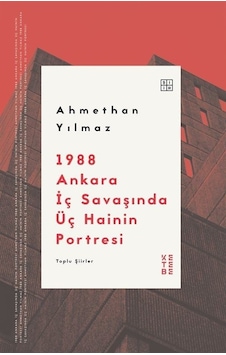 1988 Ankara İç Savaşında Üç Hainin Portresi - Toplu Şiirler - Ahmethan Yılmaz - Ketebe 1988 Ankara İç Savaşında Üç Hainin Portresi - Toplu Şiirler - Ahmethan Yılmaz - Ketebe
