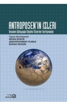 Antroposen'in İzleri - İnsanın Dünyayla İlişkisi Üzerine Tartışma