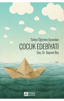Türkçe Öğretimi Açısından Çocuk Edebiyatı - Bayram Baş - Pegem Akademi Yayıncılık