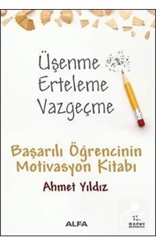 Üşenme Erteleme Vazgeçme - Başarılı Öğrencinin Motivasyon Kita... Üşenme Erteleme Vazgeçme - Başarılı Öğrencinin Motivasyon Kita...
