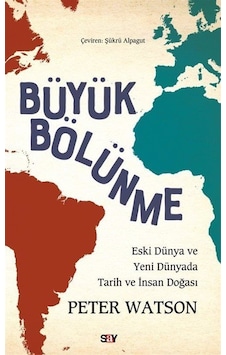 Buyuk Bölunme - Eski Dunya ve Yeni Dunyada Tarih ve İnsan Doğası - Peter Watson - Say Yayınları