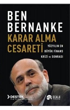 Karar Alma Cesareti - Yüzyılın En Büyük Finans Krizi ve Sonrası - Ben Bernanke - Scala Yayıncılık Karar Alma Cesareti - Yüzyılın En Büyük Finans Krizi ve Sonrası - Ben Bernanke - Scala Yayıncılık