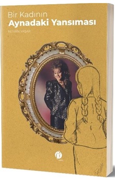 Bir Kadının Aynadaki Yansıması - Nesrin Yaşar - Herdem Kitap Bir Kadının Aynadaki Yansıması - Nesrin Yaşar - Herdem Kitap