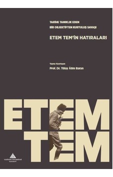 Tarihe Tanıklık Eden Bir Objektiften Kurtuluş Savaşı: Etem Tem'in Hatıraları - Tülay Alim Baran - Yeditepe Üniversitesi Yayınevi Tarihe Tanıklık Eden Bir Objektiften Kurtuluş Savaşı: Etem Tem'in Hatıraları - Tülay Alim Baran - Yeditepe Üniversitesi Yayınevi
