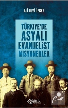 Türkiye'de Asyalı Evanjelist Misyonerler - Ali Ulvi Özbey - Önsöz Yayıncılık Türkiye'de Asyalı Evanjelist Misyonerler - Ali Ulvi Özbey - Önsöz Yayıncılık