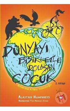 Dünyayı Bisikletle Dolaşan Çocuk 2 - Amerika Kıtası Yolculuğu - Alastair Humphreys - Beyaz Balina Yayınları Dünyayı Bisikletle Dolaşan Çocuk 2 - Amerika Kıtası Yolculuğu - Alastair Humphreys - Beyaz Balina Yayınları