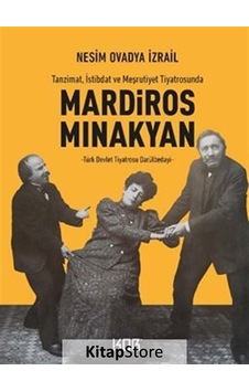Mardiros Minakyan: Tanzimat İstibdat ve Meşrutiyet Tiyatrosunda - Türk Devlet Tiyatrosu Darülbedayi - Nesim Ovadya İzrail - Kor Kitap