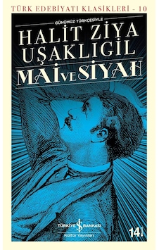Mai ve Siyah-Günümüz Türkçesiyle - Halid Ziya Uşaklıgil - İş Bankası Kültür Yayınları Mai ve Siyah-Günümüz Türkçesiyle - Halid Ziya Uşaklıgil - İş Bankası Kültür Yayınları