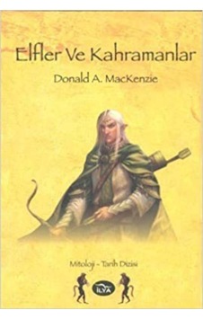 Elfler ve Kahramanlar - Donald A. Mackenzie - İlya Yayınları Elfler ve Kahramanlar - Donald A. Mackenzie - İlya Yayınları