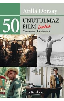 50 Unutulmaz Film Daha - Sinemanın Hazineleri - Atilla Dorsay - Remzi Kitabevi 50 Unutulmaz Film Daha - Sinemanın Hazineleri - Atilla Dorsay - Remzi Kitabevi