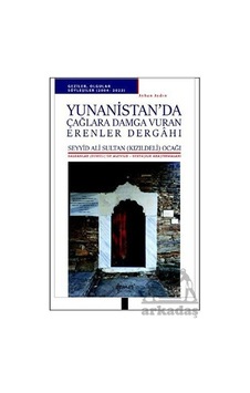 Yunanistan'da Çağlara Damga Vuran Erenler Dergahı - Balkanlar'da Alevilik-Bektaşilik Araştırmaları - Ayhan Aydın - Demos Yayınları Yunanistan'da Çağlara Damga Vuran Erenler Dergahı - Balkanlar'da Alevilik-Bektaşilik Araştırmaları - Ayhan Aydın - Demos Yayınları