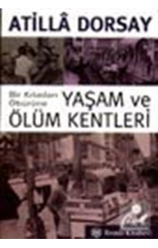 Yaşam ve Ölüm Kentleri - Atilla Dorsay - Remzi Kitabevi