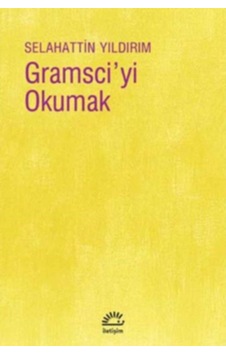 Gramsci'yi Okumak  -  Selahattin Yıldırım  -  İletişim Yayınları