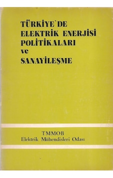 Türkiye'de Elektrik Enerjisi Politikaları ve Sanayileşme Türkiye'de Elektrik Enerjisi Politikaları ve Sanayileşme