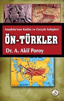 Anadolu'Nun Kadim Ve Gerçek Sahipleri Ön-Türkler / Dr. A. Akif... 9786057620002