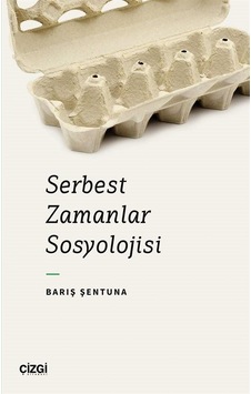 Serbest Zamanlar Sosyolojisi / Barış Şentuna Serbest Zamanlar Sosyolojisi / Barış Şentuna