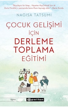 Çocuk Gelişimi İçin Derleme Toplama Eğitimi - Nagisa Tatsumi - Epsilon Yayınevi Çocuk Gelişimi İçin Derleme Toplama Eğitimi - Nagisa Tatsumi - Epsilon Yayınevi