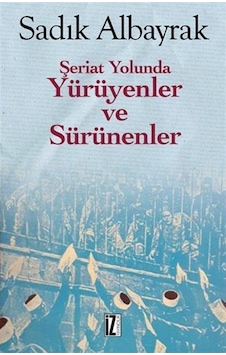 Şeriat Yolunda Yürüyenler Ve Sürünenler / Sadık Albayrak 9786053263531