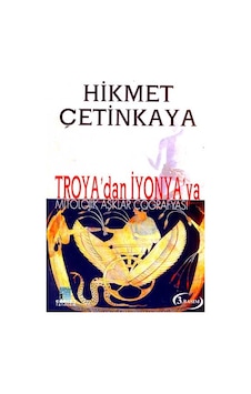 Troya'Dan İyonya'Ya Mitolojik Aşklar Coğrafyası Troya'Dan İyonya'Ya Mitolojik Aşklar Coğrafyası