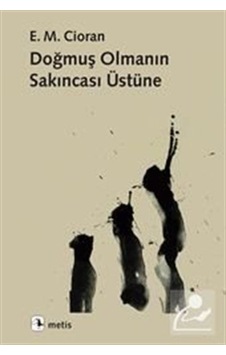Doğmuş Olmanın Sakıncası Üstüne / Emil Michel Cioran
