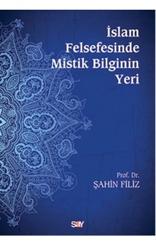 İslam Felsefesinde Mistik Bilginin Yeri - Şahin Filiz - Say Yayınları