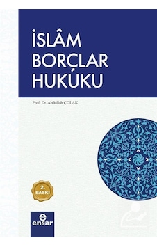 İslam Borçlar Hukuku - Abdullah Çolak - Ensar Neşriyat İslam Borçlar Hukuku - Abdullah Çolak - Ensar Neşriyat