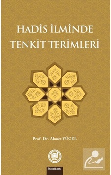 Hadis İlminde Tenkit Terimleri ve İlgili Çalışmalar - Ahmet Yücel - M. Ü. İlahiyat Fakültesi Vakfı Yayı Hadis İlminde Tenkit Terimleri ve İlgili Çalışmalar - Ahmet Yücel - M. Ü. İlahiyat Fakültesi Vakfı Yayı