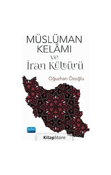Müslüman Kelamı ve İran Kültürü - Oğuzhan Özoğlu - Nobel Akademik Yayıncılık Müslüman Kelamı ve İran Kültürü - Oğuzhan Özoğlu - Nobel Akademik Yayıncılık