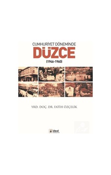 Cumhuriyet Döneminde Düzce (1946-1960) / Fatih Özçelik 9786055729691 Cumhuriyet Döneminde Düzce (1946-1960) / Fatih Özçelik 9786055729691