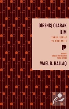 Direniş Olarak İlim / Tarih, Şeriat Ve Modernite / Wael B. Hallaq