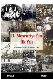 İkinci Meşrutiyet'in İlk Yılı Ciltli 23 Temmuz 1908 - 23 Temmuz 1909 İkinci Meşrutiyet'in İlk Yılı Ciltli 23 Temmuz 1908 - 23 Temmuz 1909