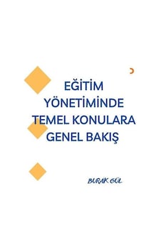 Eğitim Yönetiminde Temel Konulara Genel Bakış / Burak Gül Eğitim Yönetiminde Temel Konulara Genel Bakış / Burak Gül