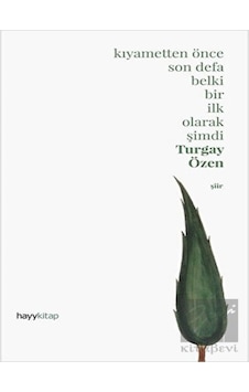Kıyametten önce Son Defa Belki Bir İlk Olarak Şimdi - Turgay Özen - Hayykitap Kıyametten önce Son Defa Belki Bir İlk Olarak Şimdi - Turgay Özen - Hayykitap