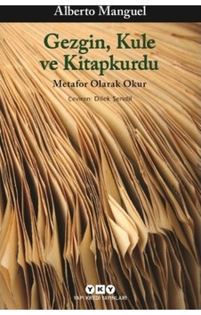 Gezgin, Kule ve Kitapkurdu Metafor Olarak Okur - Alberto Manguel - Yapı Kredi Yayınları