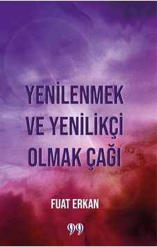 Yenilenmek Ve Yenilikçi Olmak Çağı / Fuat Erkan Yenilenmek Ve Yenilikçi Olmak Çağı / Fuat Erkan