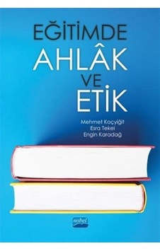Eğitimde Ahlak ve Etik - Esra Tekel - Engin Karadağ - Nobel Akademik Yayıncılık Eğitimde Ahlak ve Etik - Esra Tekel - Engin Karadağ - Nobel Akademik Yayıncılık