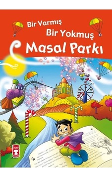 Masal Parkı - Bir Varmış Bir Yokmuş - Fleksi Kapak - Nefise Atçakarlar - Timaş Çocuk Masal Parkı - Bir Varmış Bir Yokmuş - Fleksi Kapak - Nefise Atçakarlar - Timaş Çocuk