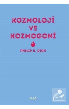 Kozmoloji ve Kozmogoni - Philip K. Dick - Altıkırkbeş Basın Yayın Kozmoloji ve Kozmogoni - Philip K. Dick - Altıkırkbeş Basın Yayın