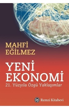 Yeni Ekonomi - 21. Yüzyıla Özgü Yaklaşımlar - Mahfi Eğilmez - Remzi Kitabevi