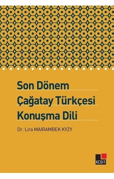 Son Dönem Çağatay Türkçesi Konuşma Dili - Lira Mairambek Kyzy - Kesit Yayınları Son Dönem Çağatay Türkçesi Konuşma Dili - Lira Mairambek Kyzy - Kesit Yayınları