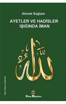 Ayetler ve Hadisler Işığında İman - Ahmet Sağlam - Kitap Müptelası Yayınları Ayetler ve Hadisler Işığında İman - Ahmet Sağlam - Kitap Müptelası Yayınları