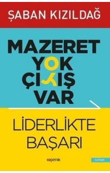 Liderlikte Başarı - Mazeret Yok Çıkış Var - Şaban Kızıldağ - Kopernik Kitap