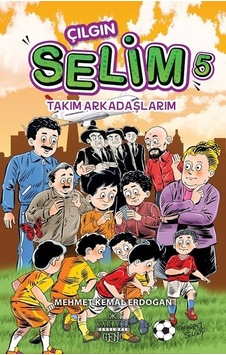 Çılgın Selim 5-Takım Arkadaşlarım - Mehmet Kemal Erdoğan - Kariyer Genç